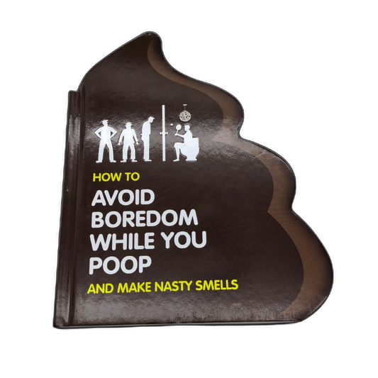 How To Avoid Boredom While You Poop And Make Nasty Smells Book